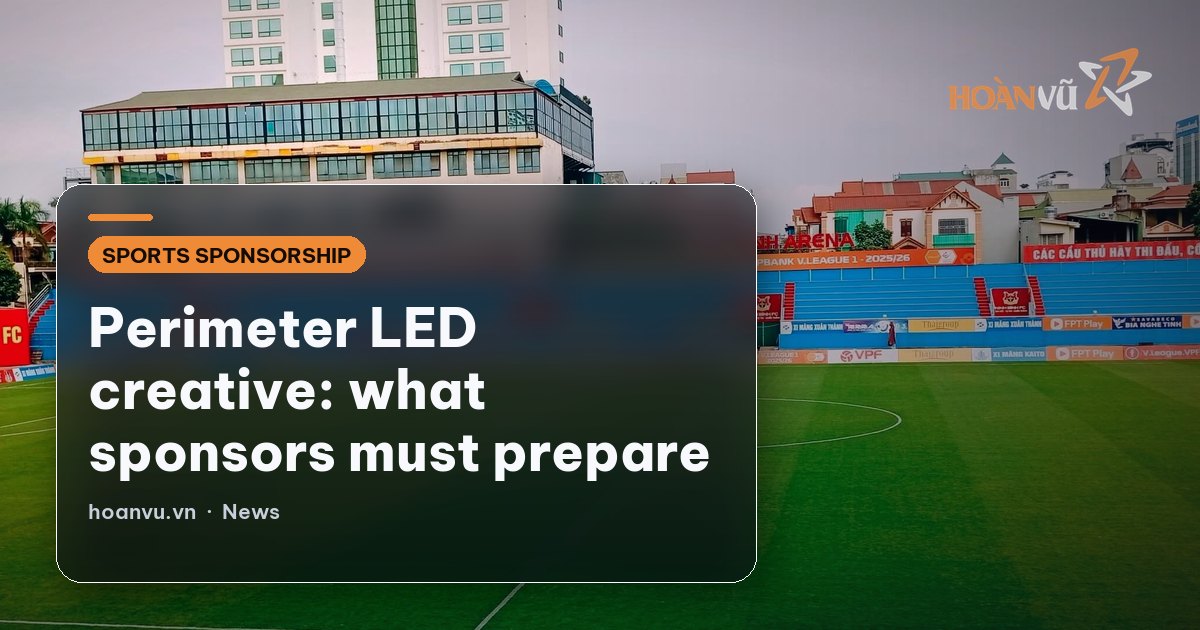 Perimeter LED creative: what sponsors must prepare