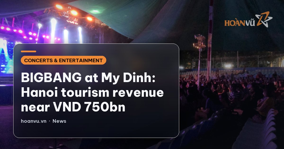 BIGBANG at My Dinh: Hanoi tourism revenue near VND 750bn