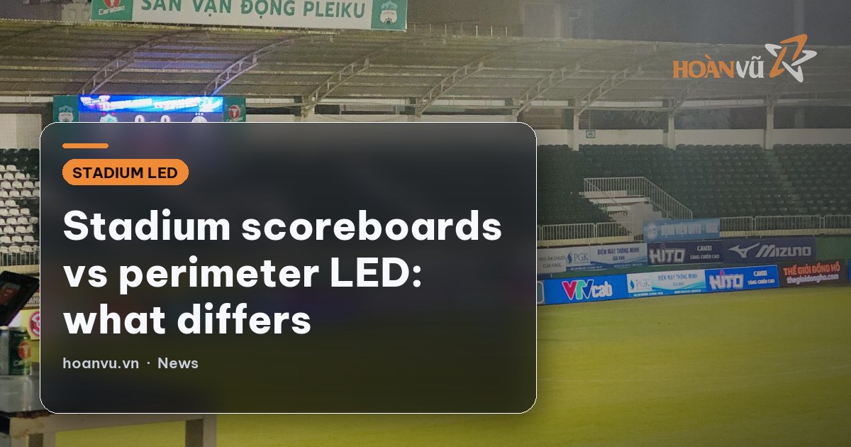 Stadium scoreboards vs perimeter LED: what differs