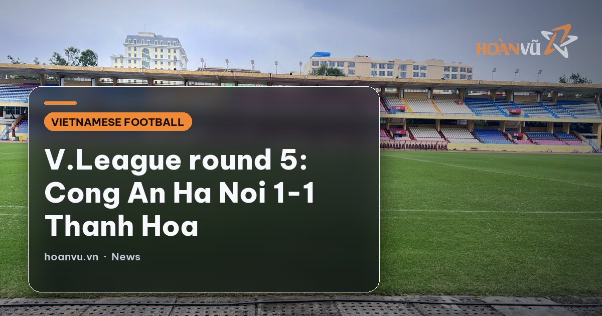V.League round 5: Cong An Ha Noi 1-1 Thanh Hoa