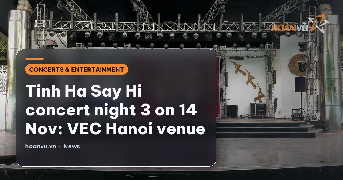 Tinh Ha Say Hi concert night 3 on 14 Nov: VEC Hanoi venue