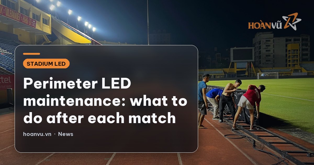 Perimeter LED maintenance: what to do after each match