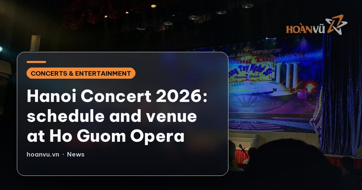 Hanoi Concert 2026: schedule and venue at Ho Guom Opera