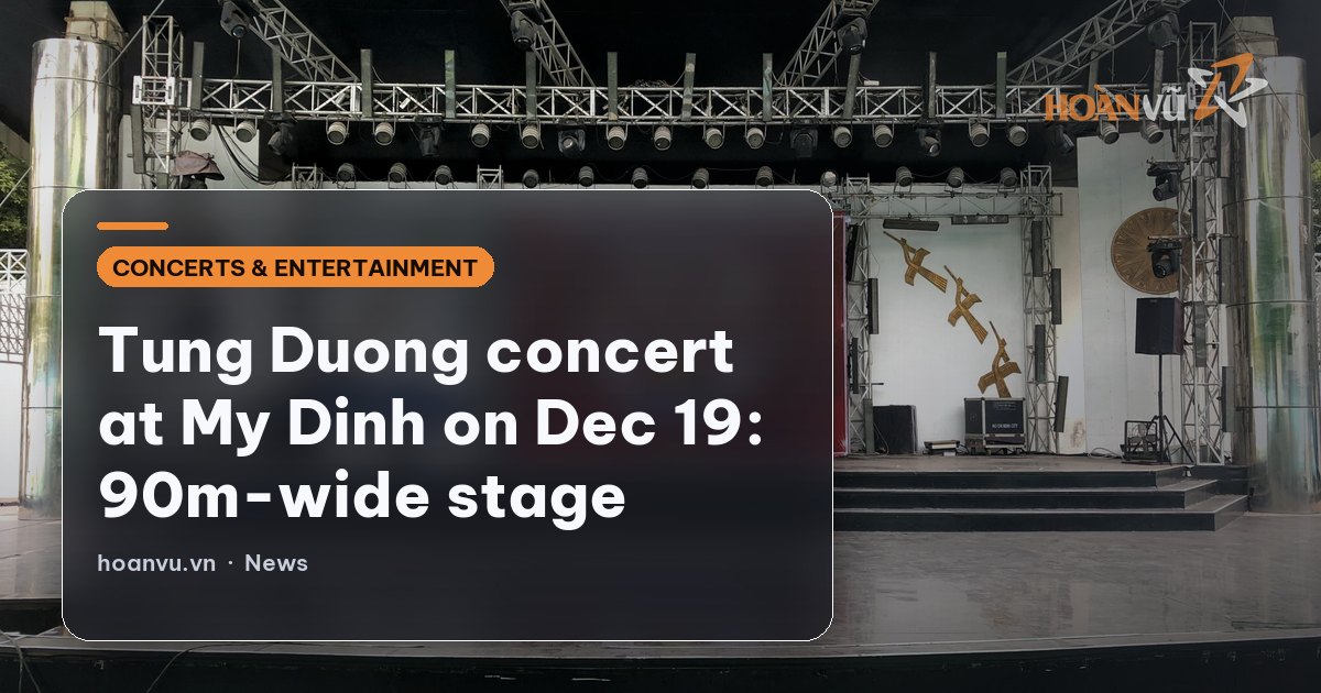 Tung Duong concert at My Dinh on Dec 19: 90m-wide stage