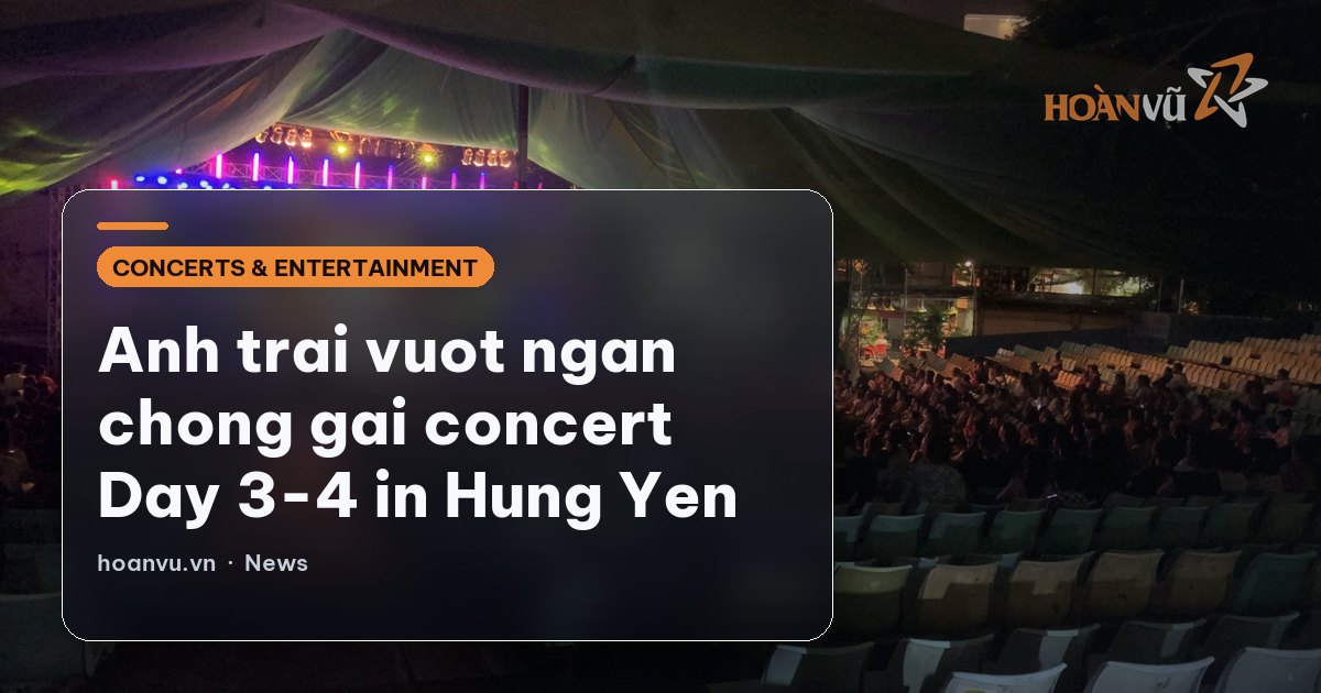 Anh trai vuot ngan chong gai concert Day 3-4 in Hung Yen