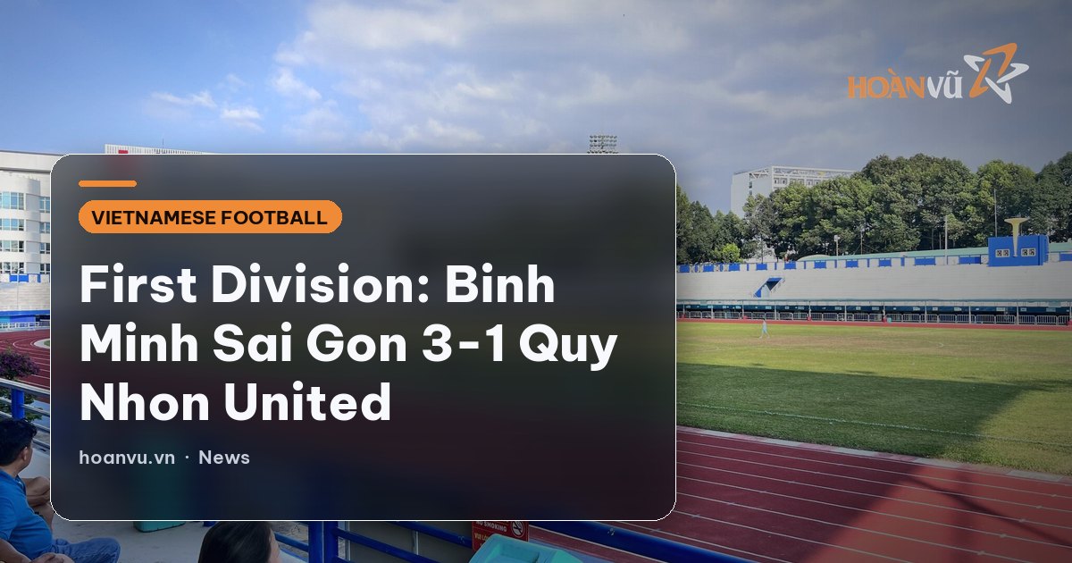 First Division: Binh Minh Sai Gon 3-1 Quy Nhon United