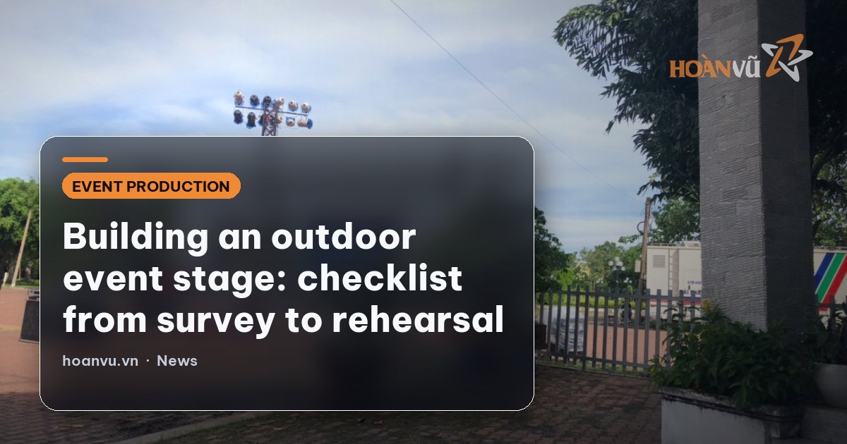 Building an outdoor event stage: checklist from survey to rehearsal