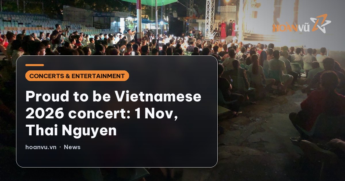 Proud to be Vietnamese 2026 concert: 1 Nov, Thai Nguyen