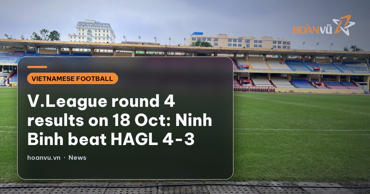 V.League round 4 results on 18 Oct: Ninh Binh beat HAGL 4-3
