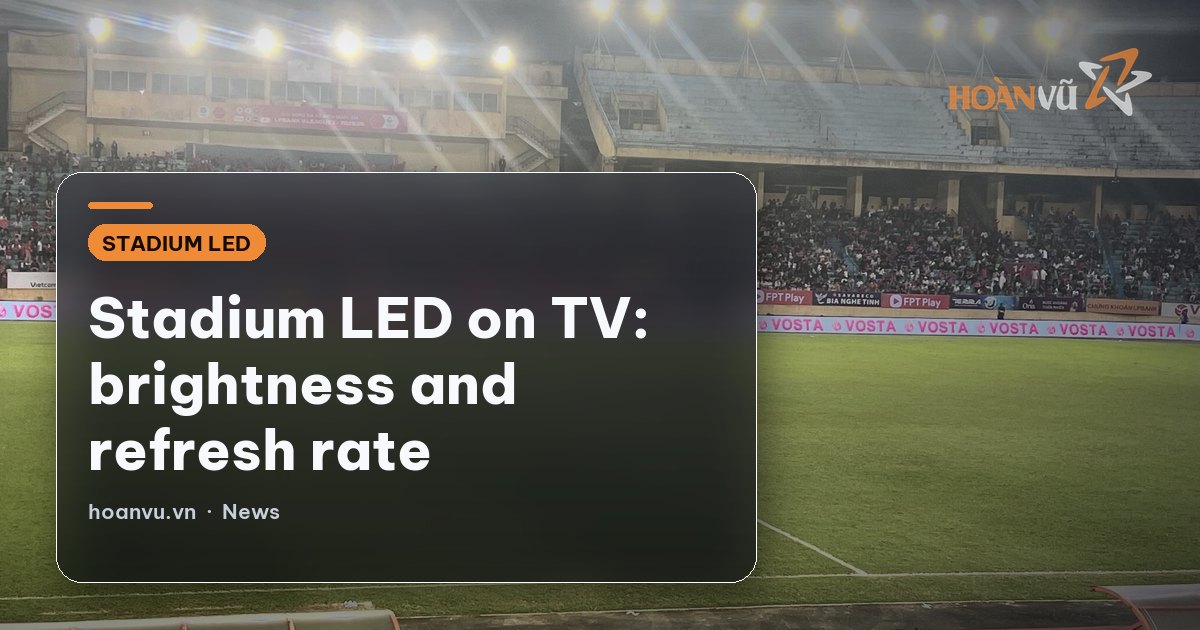 Stadium LED on TV: brightness and refresh rate