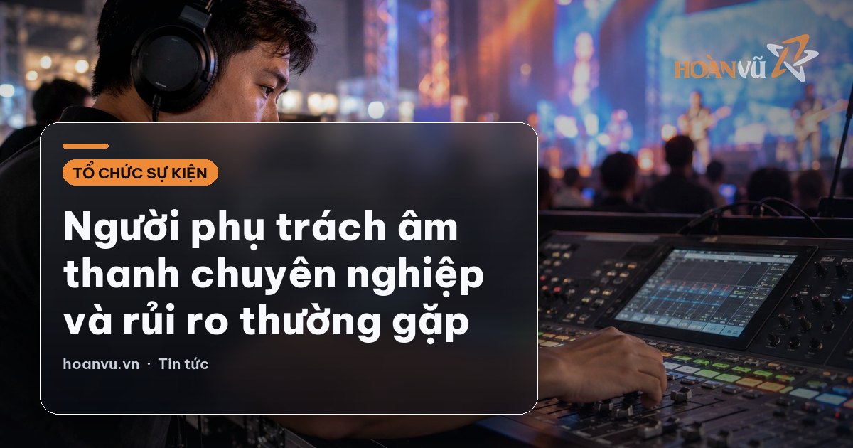 Người phụ trách âm thanh chuyên nghiệp và rủi ro thường gặp