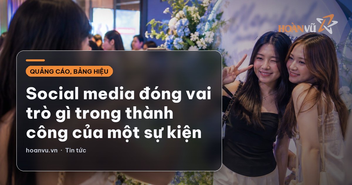 Social media đóng vai trò gì trong thành công của một sự kiện