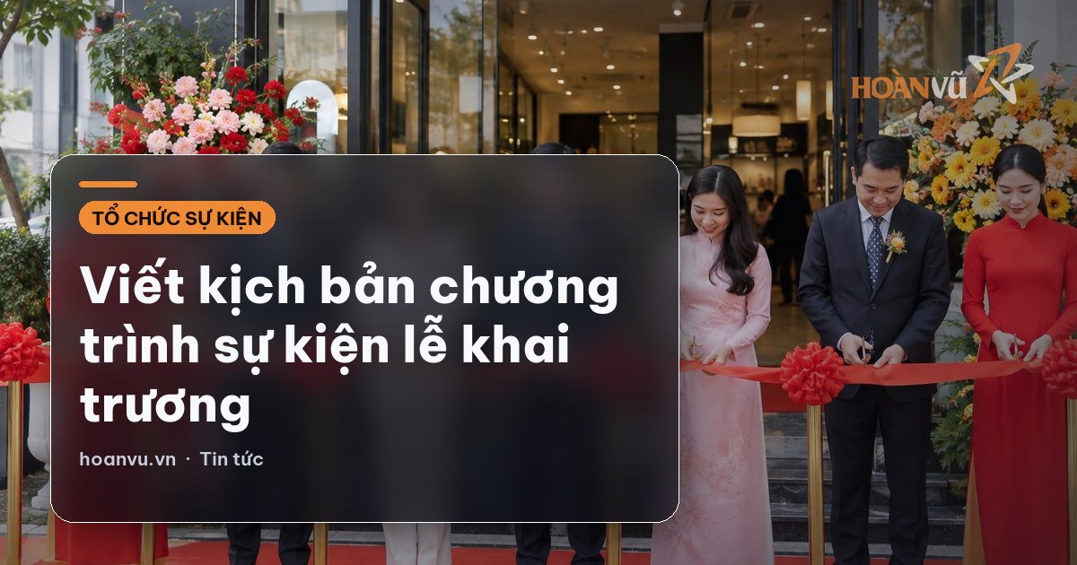 Viết kịch bản chương trình sự kiện lễ khai trương