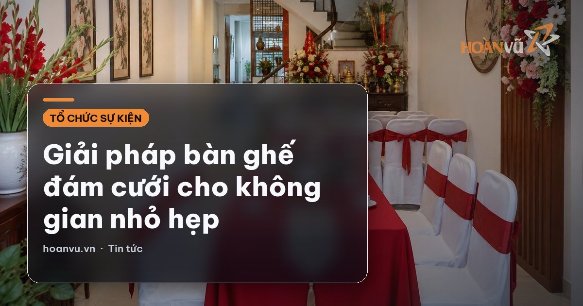 Giải pháp bàn ghế đám cưới cho không gian nhỏ hẹp