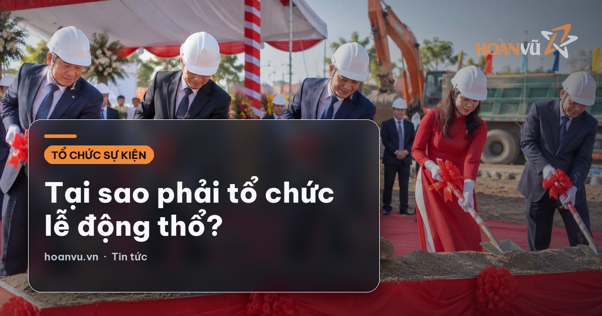 Tại sao phải tổ chức lễ động thổ?