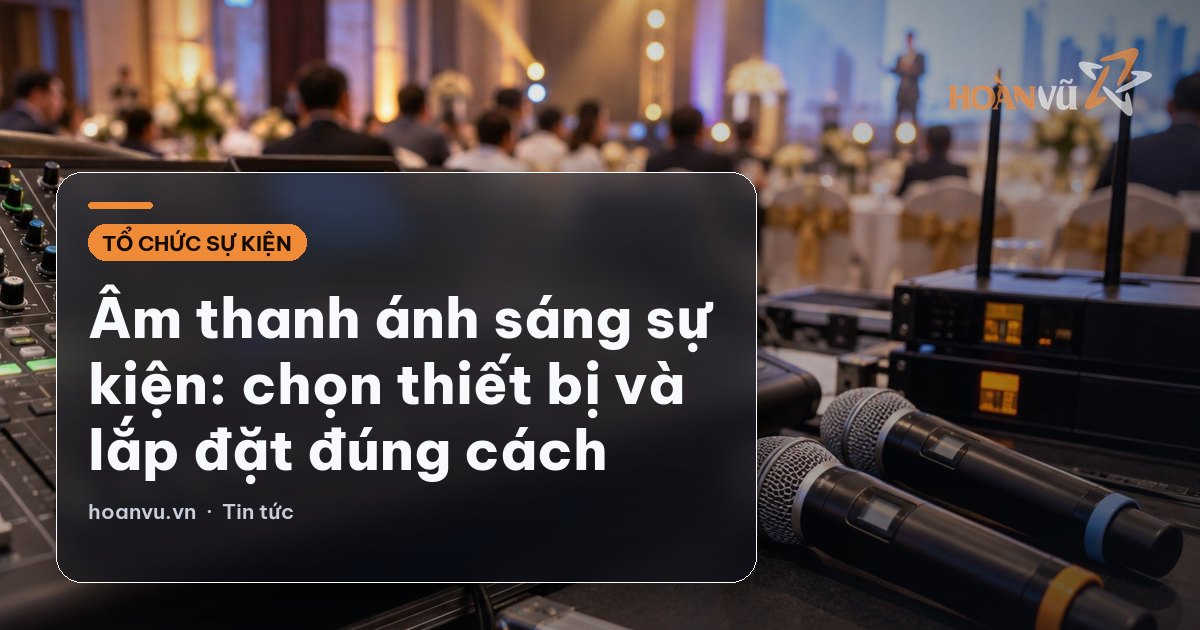 Âm thanh ánh sáng sự kiện: chọn thiết bị và lắp đặt đúng cách