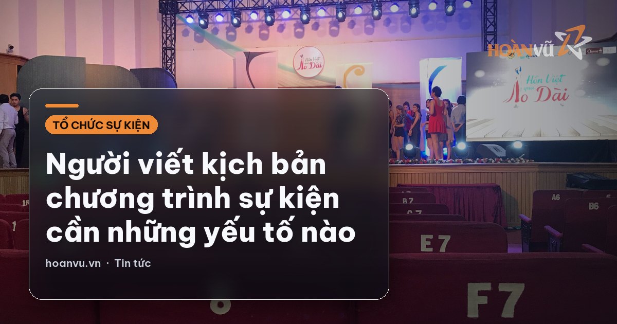 Người viết kịch bản chương trình sự kiện cần những yếu tố nào