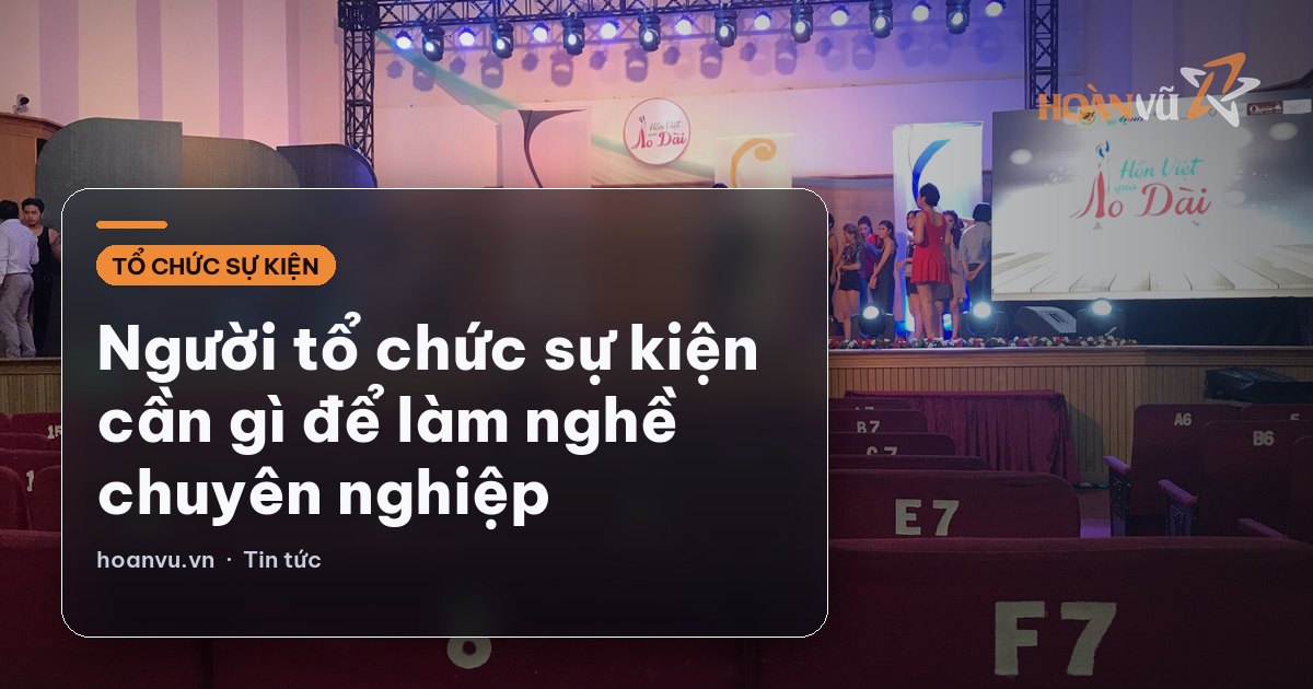Người tổ chức sự kiện cần gì để làm nghề chuyên nghiệp