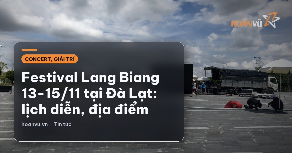 Festival Lang Biang 13-15/11 tại Đà Lạt: lịch diễn, địa điểm