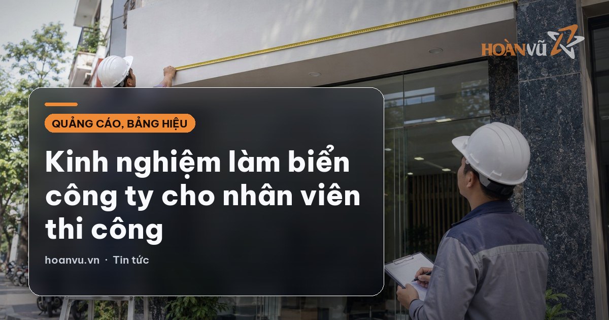Kinh nghiệm làm biển công ty cho nhân viên thi công