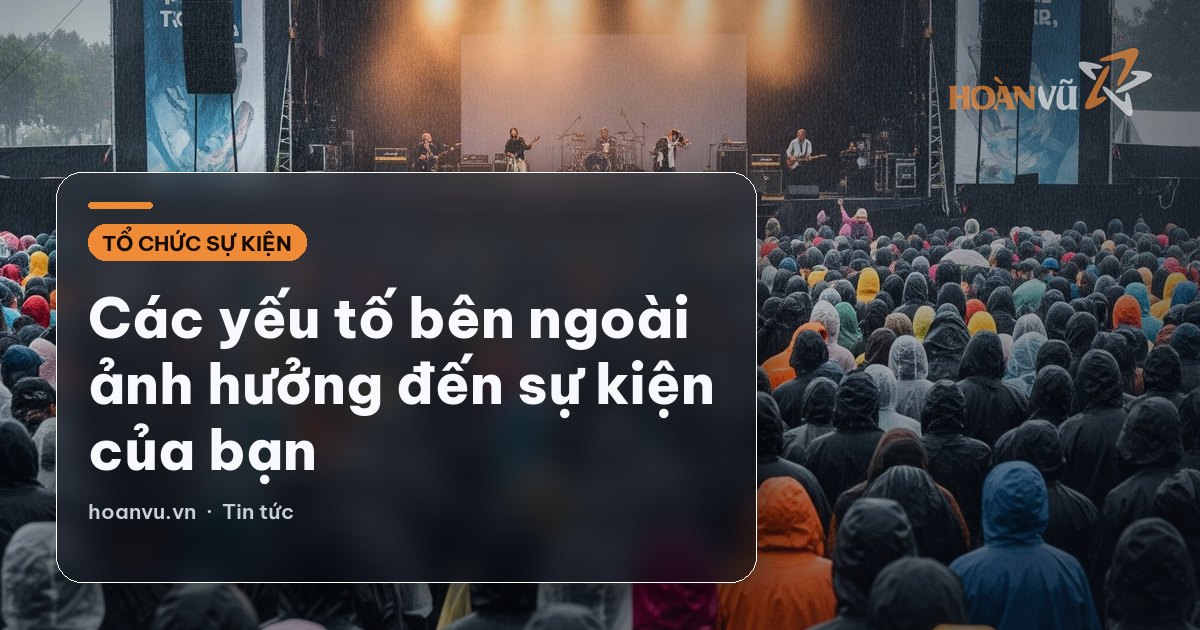 Các yếu tố bên ngoài ảnh hưởng đến sự kiện của bạn