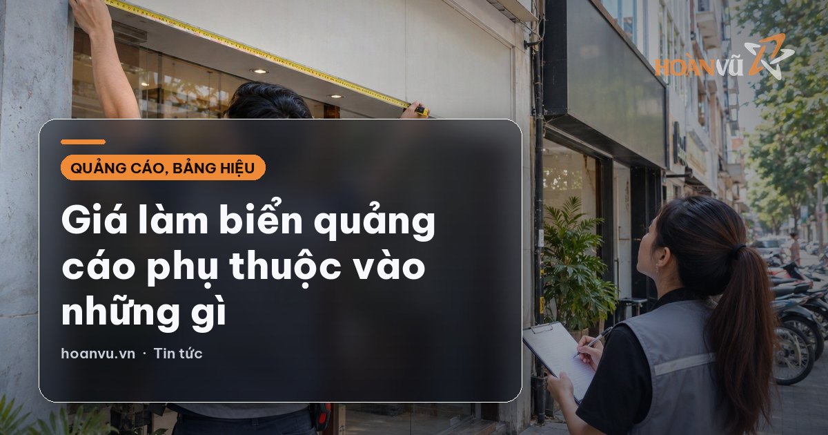 Giá làm biển quảng cáo phụ thuộc vào những gì