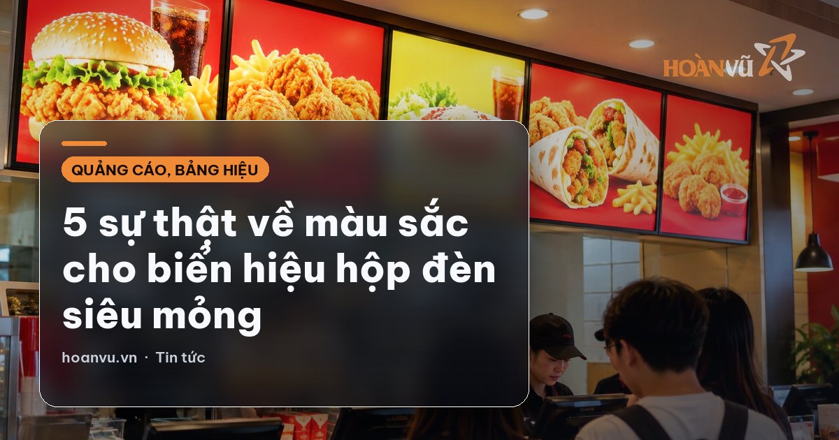5 sự thật về màu sắc cho biển hiệu hộp đèn siêu mỏng