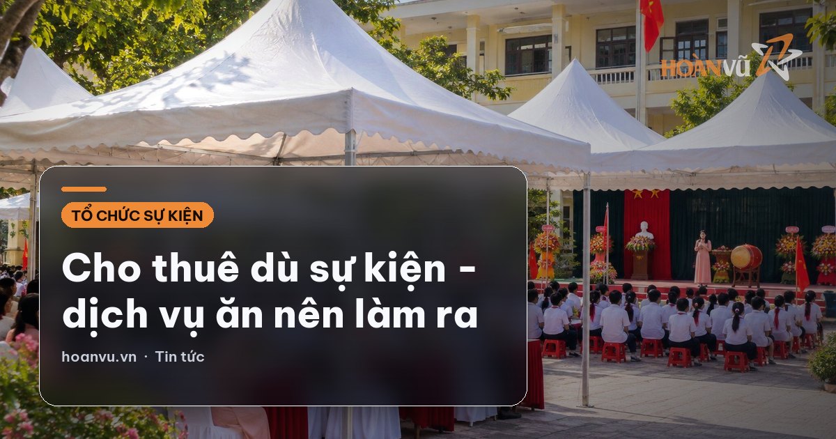 Cho thuê dù sự kiện - dịch vụ ăn nên làm ra