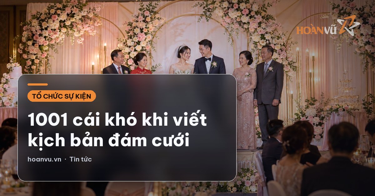 1001 cái khó khi viết kịch bản đám cưới