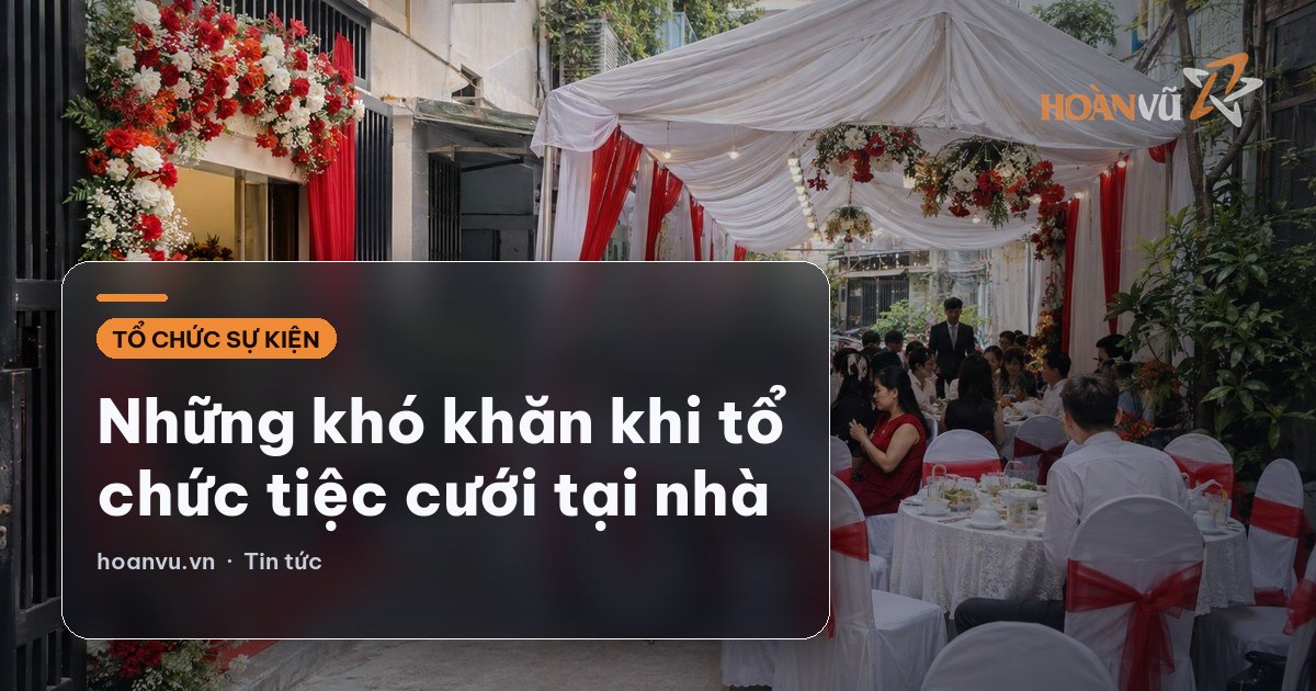 Những khó khăn khi tổ chức tiệc cưới tại nhà