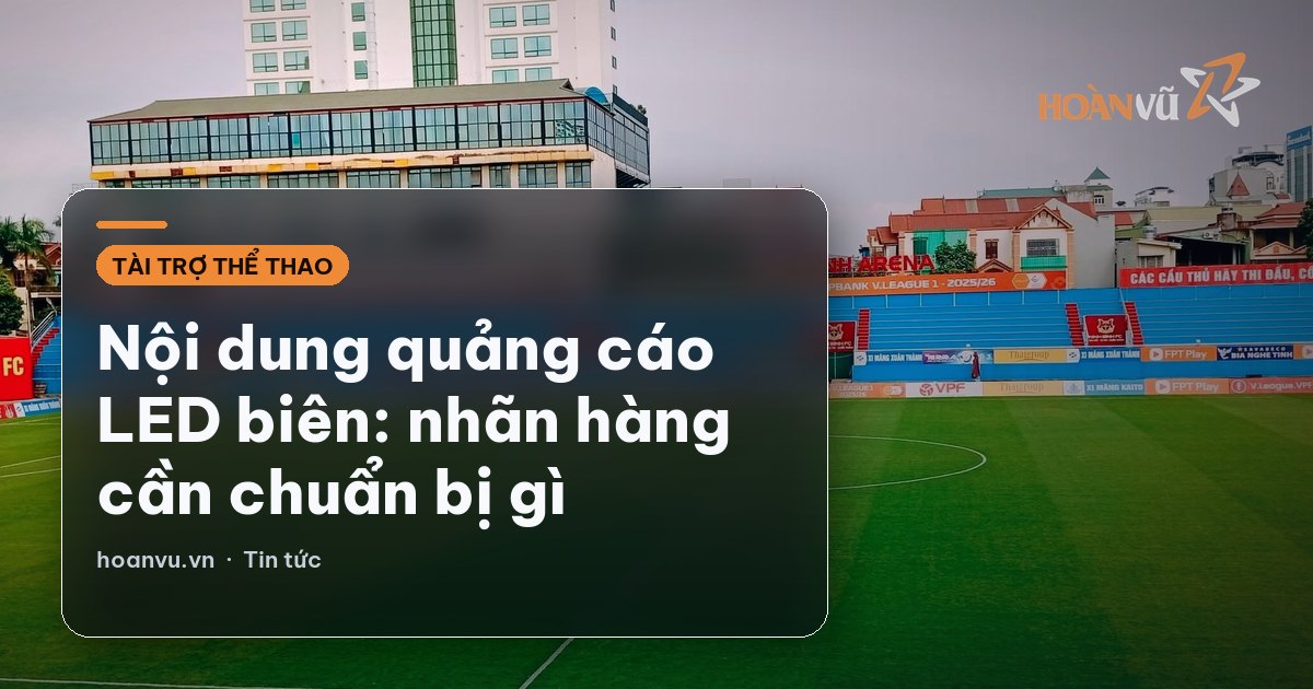 Nội dung quảng cáo LED biên: nhãn hàng cần chuẩn bị gì