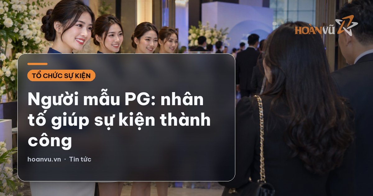 Người mẫu PG: nhân tố giúp sự kiện thành công