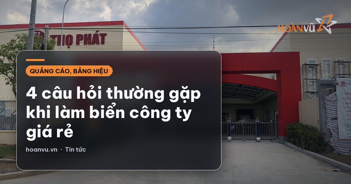 4 câu hỏi thường gặp khi làm biển công ty giá rẻ