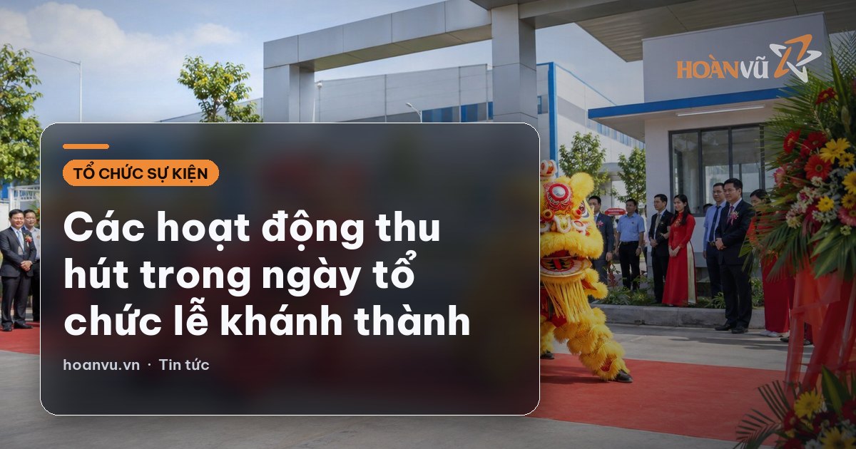 Các hoạt động thu hút trong ngày tổ chức lễ khánh thành