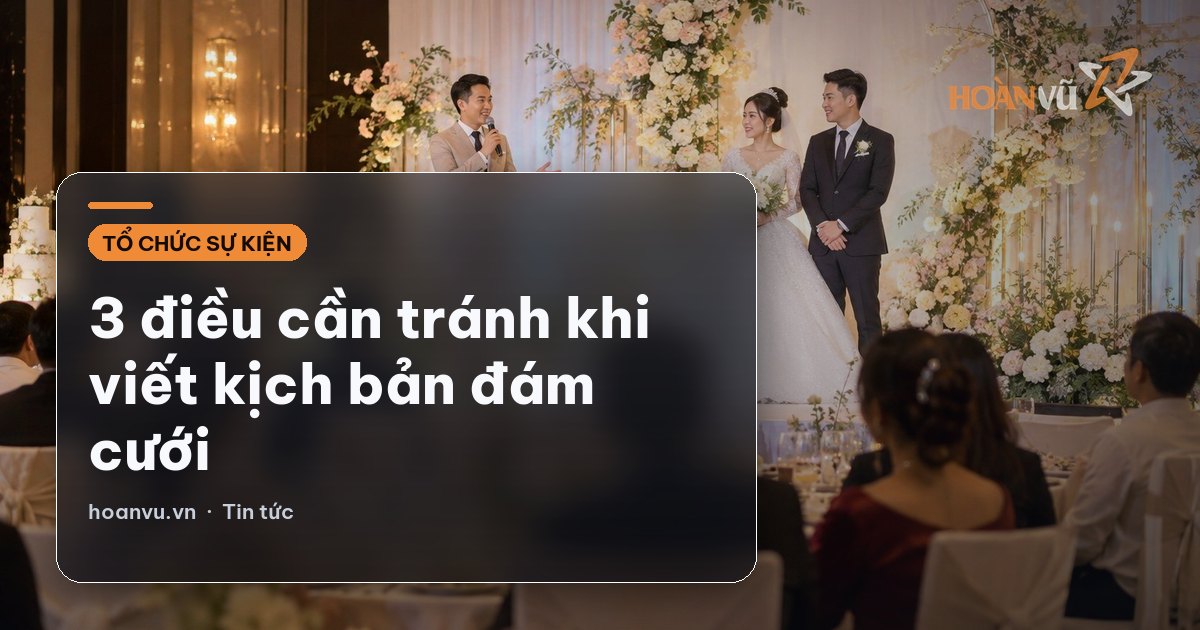 3 điều cần tránh khi viết kịch bản đám cưới