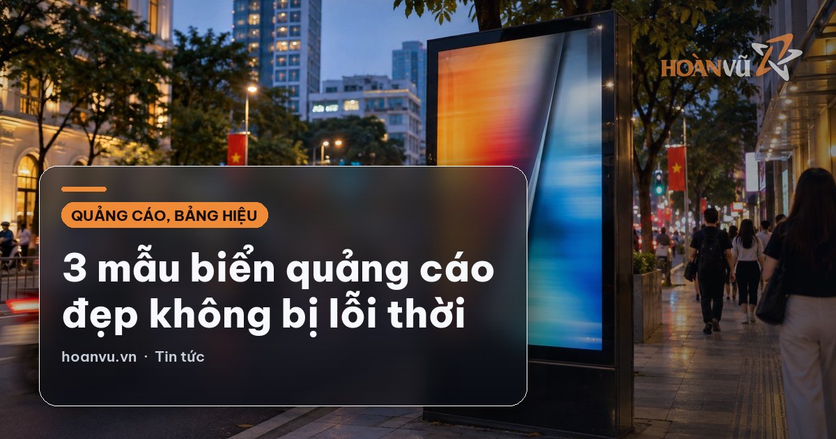 3 mẫu biển quảng cáo đẹp không bị lỗi thời