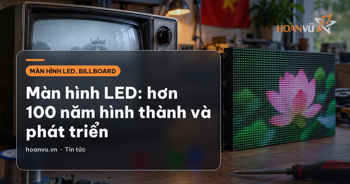 Màn hình LED: hơn 100 năm hình thành và phát triển