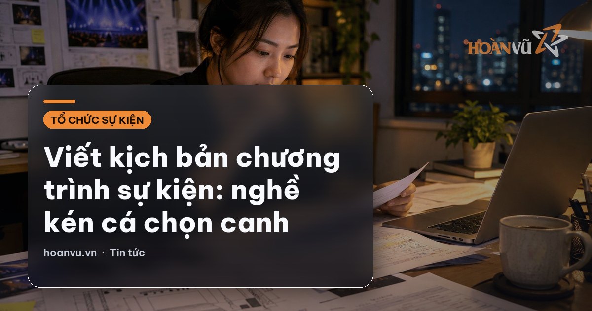 Viết kịch bản chương trình sự kiện: nghề kén cá chọn canh
