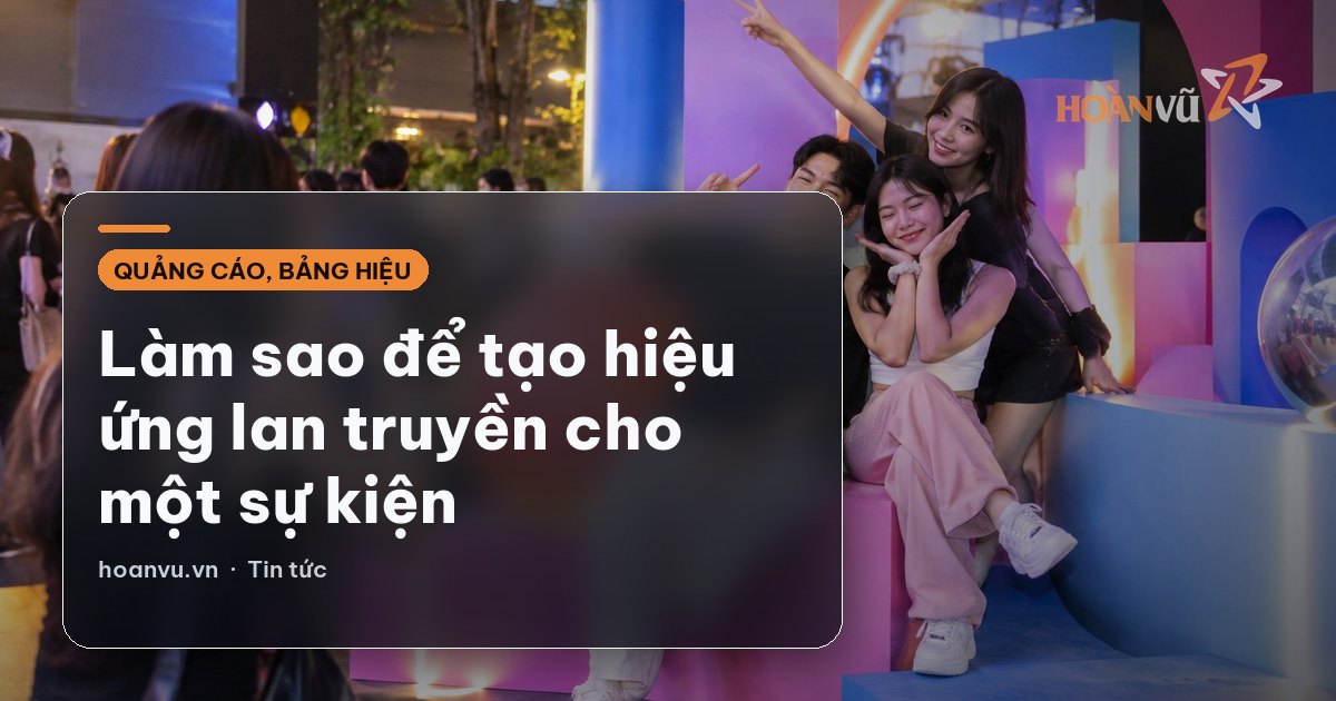 Làm sao để tạo hiệu ứng lan truyền cho một sự kiện