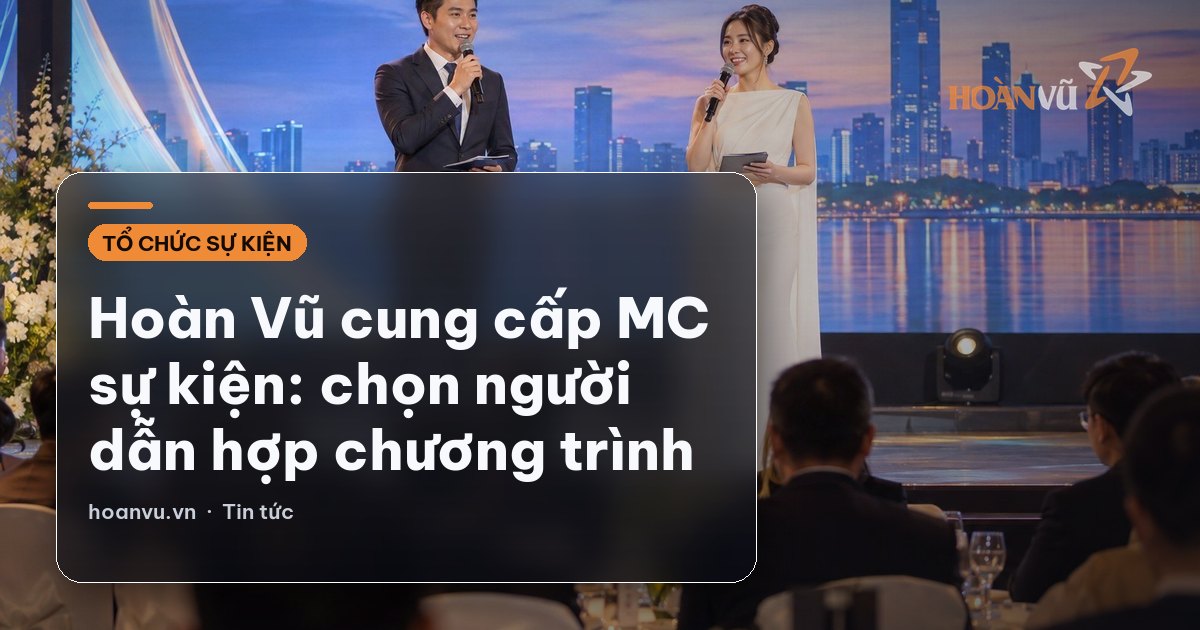Hoàn Vũ cung cấp MC sự kiện: chọn người dẫn hợp chương trình