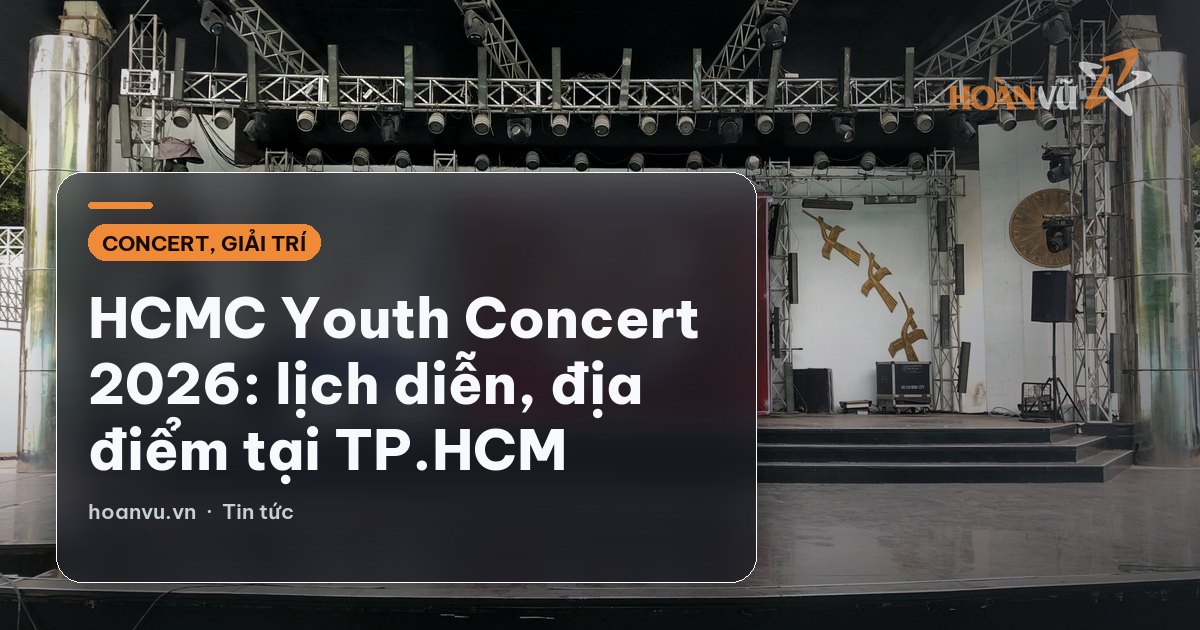 HCMC Youth Concert 2026: lịch diễn, địa điểm tại TP.HCM